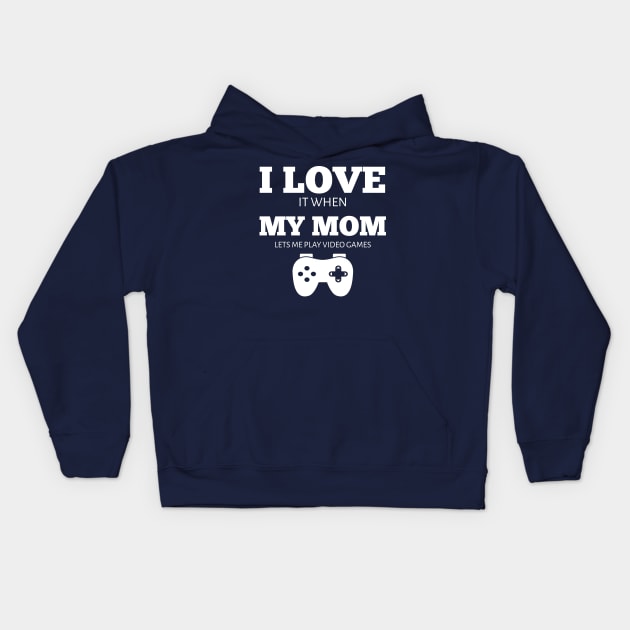 I Love It When My Mom Lets Me Play Video Games T-Shirt Kids Hoodie by houssem